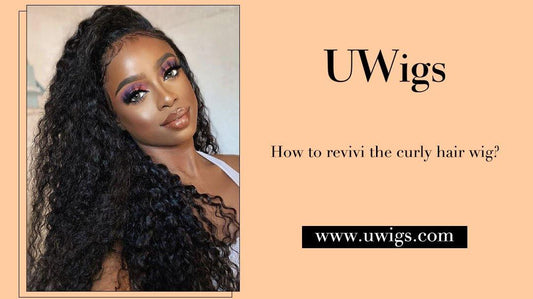 How to revivi a curly hair wig? - UWigs
