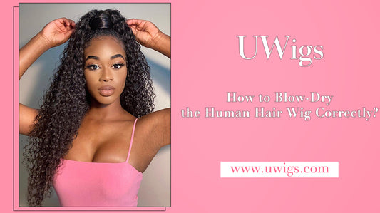 How to blow-dry the human hair wig correctly?