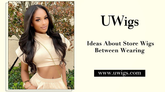 Ideas About Store Wigs Between Wearing