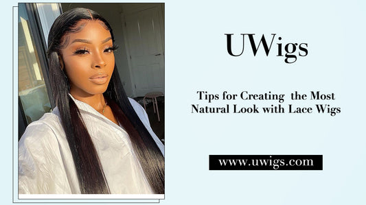 Tips for creating the most natural look with lace wigs