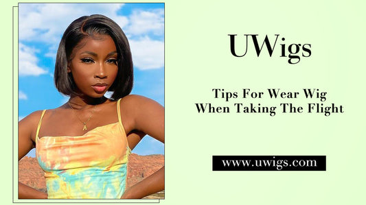 Tips for wear wig when taking the flight