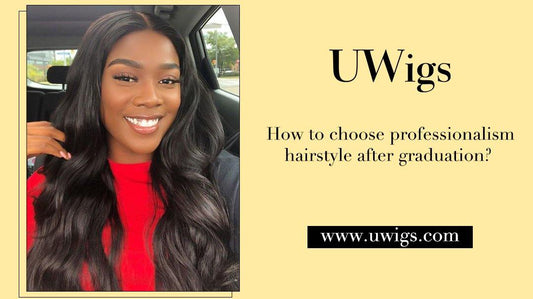 How to choose professionalism hairstyle after graduation? - UWigs