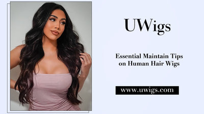 Essential Maintain Tips on Human Hair Wigs