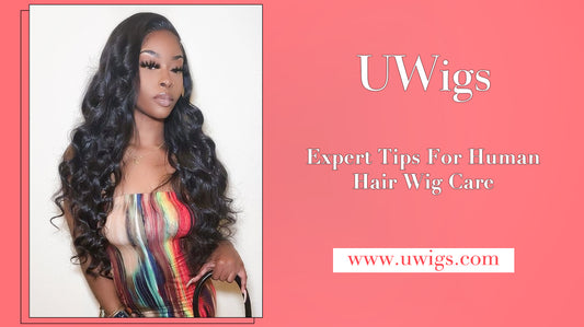 Expert Tips For Human Hair Wig Care
