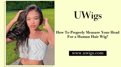 How To Properly Measure Your Head For a Human Hair Wig?