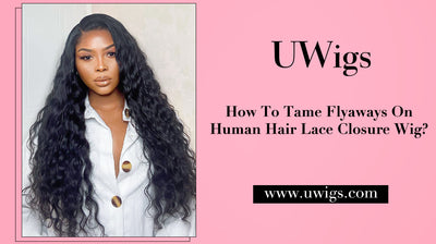 How To Tame Flyaways On Human Hair Lace Closure Wig?
