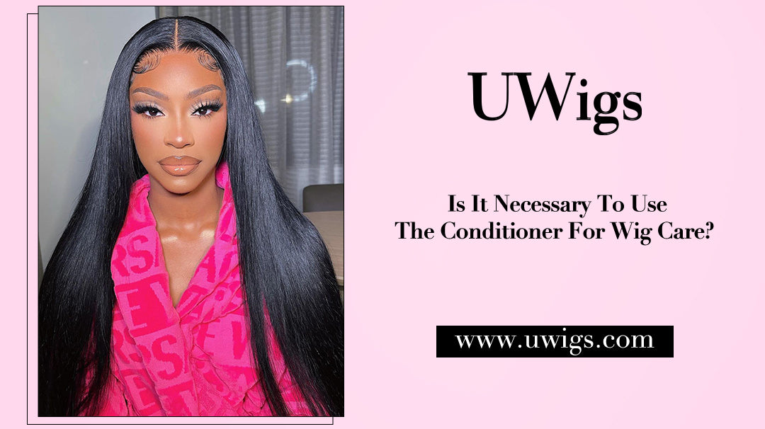 Is It Necessary To Use Conditioner To Care For Wigs?