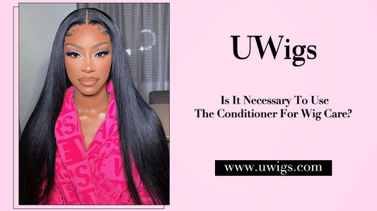 Is It Necessary To Use Conditioner To Care For Wigs?