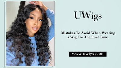Mistakes To Avoid When Wearing a Wig For The First Time