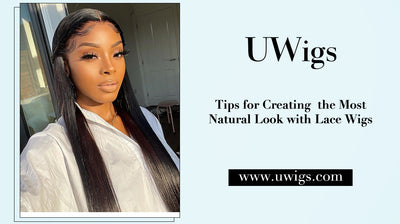 Tips for creating  the most natural look with lace wigs