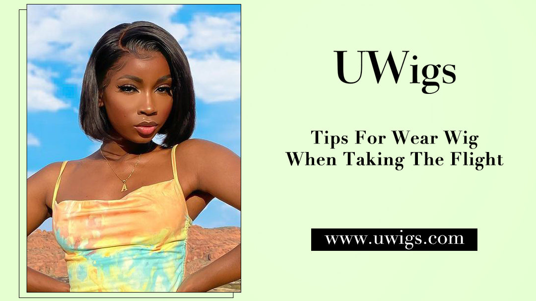 Tips for wear wig when taking the flight