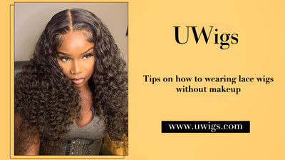Tips on how to wearing lace wigs without makeup