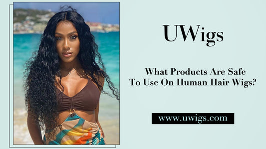 What Products Are Safe To Use On Human Hair Wigs?