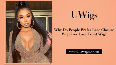 Why Do People Prefer Lace Closure Wig Over Lace Front Wig?